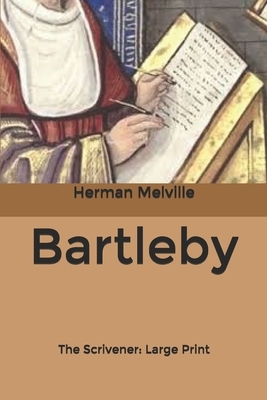 Bartleby, The Scrivener: Large Print by Herman Melville