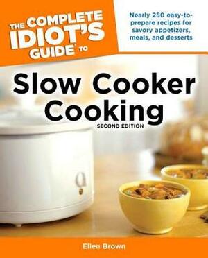 The Complete Idiot's Guide to Slow Cooker Cooking by Ellen Brown