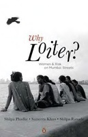 Why Loiter?: Women and Risk on Mumbai Streets by Shilpa Ranade, Shilpa Phadke, Sameera Khan