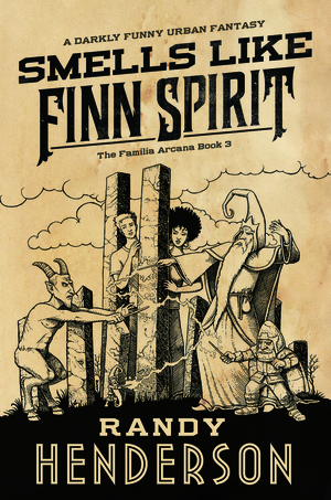 Smells Like Finn Spirit: The Familia Arcana, Book 3 by Randy Henderson