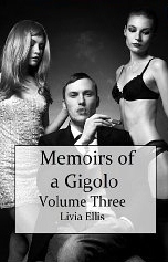 Memoirs of a Gigolo Volume Three by Livia Ellis