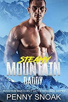 Steamy Mountain Daddy: An Age Play Daddy Dom Curvy Romance (Mountain Man Curvy Little Romance Series Book 2) by Penny Snoak