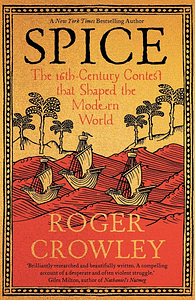 Spice: The 16th-Century Contest That Shaped the Modern World by Roger Crowley