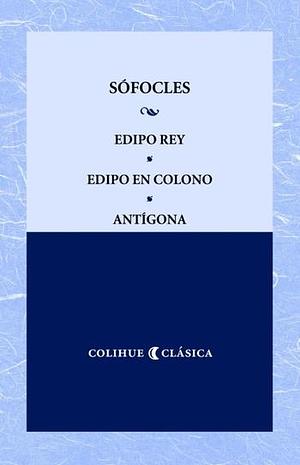 Edipo Rey / Edipo en Colono / Antígona by Sophocles, Sophocles, Sophocles