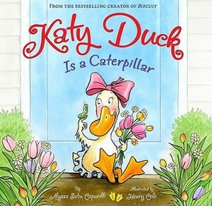 Katy Duck Is a Caterpillar by Henry Cole, Alyssa Satin Capucilli
