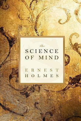 The Science of Mind by Ernest Holmes