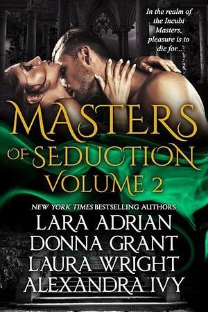 Masters of Seduction Volume 2 by Laura Wright, Donna Grant, Alexandra Ivy, Lara Adrian