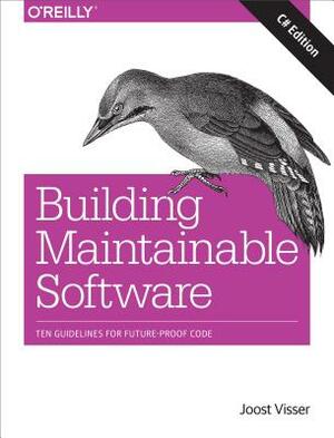 Building Maintainable Software, C# Edition: Ten Guidelines for Future-Proof Code by Joost Visser, Sylvan Rigal, Gijs Wijnholds