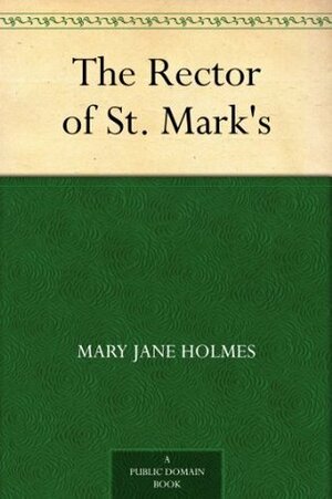 The Rector of St. Mark's by Mary J. Holmes