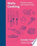 Wafu Cooking: Everyday Recipes with Japanese Style: A Cookbook by Sonoko Sakai