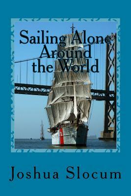 Sailing Alone Around the World by Joshua Slocum