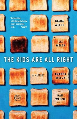 The Kids Are All Right by Liz Welch, Diana Welch, Amanda Welch