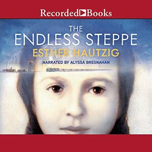 The Endless Steppe: Growing Up in Siberia by Esther Hautzig