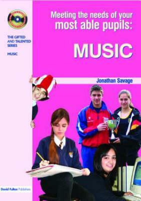 Meeting the Needs of Your Most Able Pupils in Music by Jonathan Savage