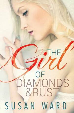 The Girl of Diamonds and Rust by Susan Ward