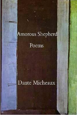 Amorous Shepherd: Poems by Dante Micheaux