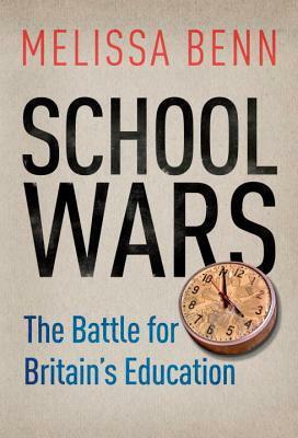 School Wars: The Battle for Britain's Education by Melissa Benn