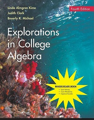 Explorations in College Algebra by Judy Clark, Beverly K. Michael, Linda Almgren Kime