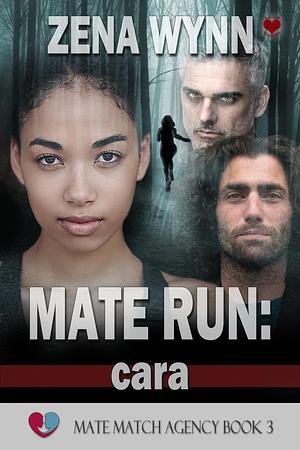 Mate Run: Cara: Mate Match Agency 3 by Zena Wynn, Zena Wynn