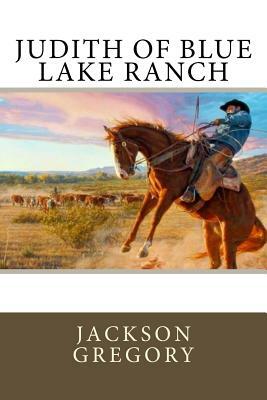 Judith of Blue Lake Ranch by Jackson Gregory