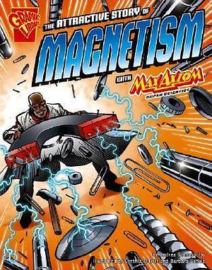 The Attractive Story of Magnetism: With Max Axiom Super Scientist by Barbara Schulz, Andrea Gianopoulos, Cynthia Martin