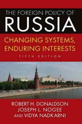 The Foreign Policy of Russia: Changing Systems, Enduring Interests, 2014 by Joseph L. Nogee, Robert H. Donaldson