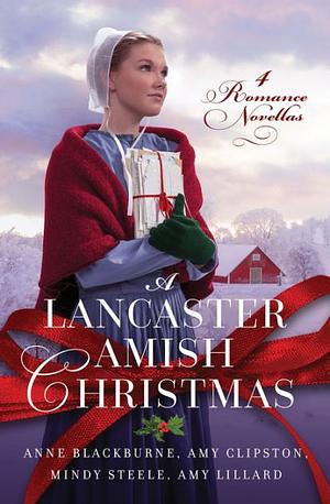 A Lancaster Amish Christmas: 4 Romance Novellas by Amy Lillard, Mindy Steele, Anne Blackburne, Amy Clipston