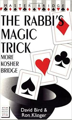The Rabbi's Magic Trick: More Kosher Bridge by Ron Klinger, David Bird