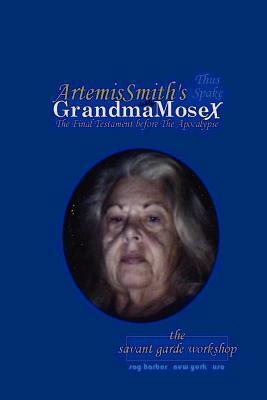 ArtemisSmith's GrandmaMoseX: The Final Testament before The Apocalypse by Annselm L. N. V. Morpurgo, Annselmlnvm Artemissmith, Artemis Smith