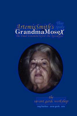 ArtemisSmith's GrandmaMoseX: The Final Testament before The Apocalypse by Artemis Smith, Annselm L. N. V. Morpurgo, Annselmlnvm Artemissmith