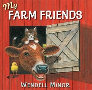 My Farm Friends by Wendell Minor