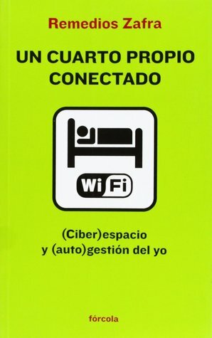 Un cuarto propio conectado: (Ciber)espacio y (auto)gestión del yo by Remedios Zafra