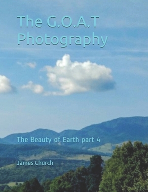 The G.O.A.T Photography: The Beauty of Earth part 4 by James Church