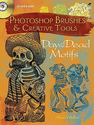 Photoshop Brushes & Creative Tools: Day of the Dead Motifs [With CDROM] by Alan Weller