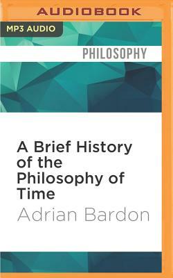 A Brief History of the Philosophy of Time by Adrian Bardon