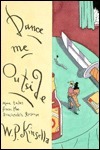 Dance Me Outside: More Tales from the Ermineskin Reserve by W.P. Kinsella