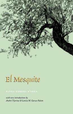 El Mesquite: A Story of the Early Spanish Settlements Between the Nueces and the Rio Grande by Elena Zamora O'Shea