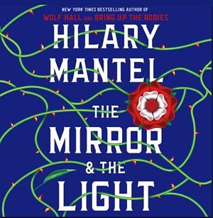 The Mirror & the Light by Hilary Mantel