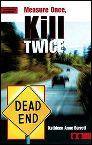 Measure Once, Kill Twice by Kathleen Anne Barrett