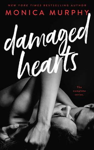 Damaged Hearts: The Complete Series by Monica Murphy