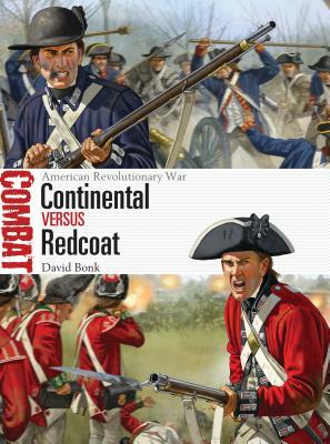 Continental Vs Redcoat: American Revolutionary War by David Bonk