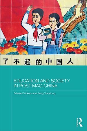 Education and Society in Post-Mao China by Edward Vickers, Zeng Xiaodong