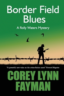 Border Field Blues: A Rolly Waters Mystery by Corey Lynn Fayman