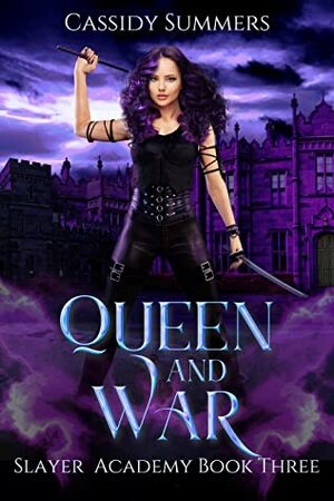 Queen and War (Slayer Academy #3) by Cassidy Summers