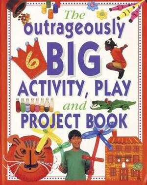 The Outrageously Big Activity, Play and Project Book by Lucy Painter