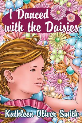 I Danced with the Daisies by Kathleen Smith