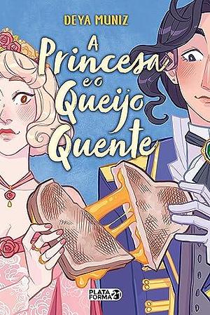 A Princesa e o Queijo Quente by Deya Muniz, Lavínia Fávero