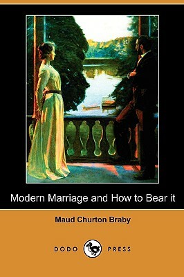 Modern Marriage and How to Bear It (Dodo Press) by Maud Churton Braby