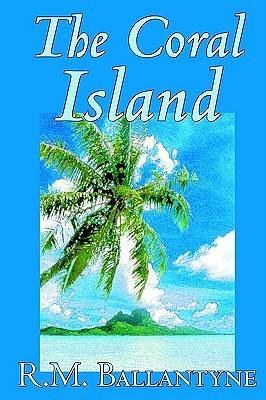 The Coral Island by R.M. Ballantyne, Fiction, Literary, Action & Adventure by R.M. Ballantyne, R.M. Ballantyne