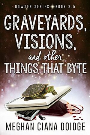 Graveyards, Visions, and Other Things that Byte by Meghan Ciana Doidge